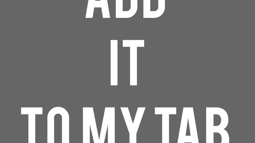 Add it to my tab (ahnaf)